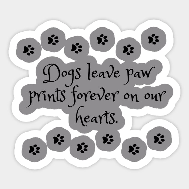 Dogs leave paw prints forever on our hearts Sticker by KonczStore